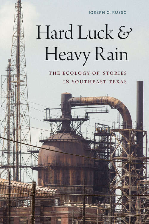 Book cover of Hard Luck and Heavy Rain: The Ecology of Stories in Southeast Texas