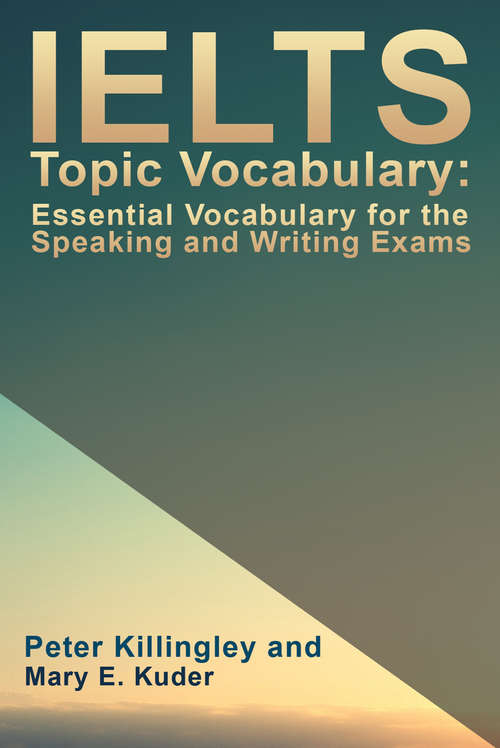 Book cover of IELTS Topic Vocabulary: Essential Vocabulary For The Speaking And Writing Exams