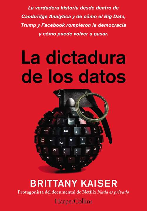 Book cover of La dictadura de los datos: La verdadera historia desde dentro de Cambridge Analytica y cómo el Big Data, Trump y Facebook corrompieron la democracia, y cómo puede volver a pasar
