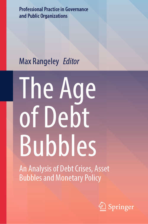 Book cover of The Age of Debt Bubbles: An Analysis of Debt Crises, Asset Bubbles and Monetary Policy (2024) (Professional Practice in Governance and Public Organizations)