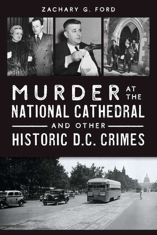 Book cover of Murder at the National Cathedral and Other Historic D.C. Crimes (True Crime)