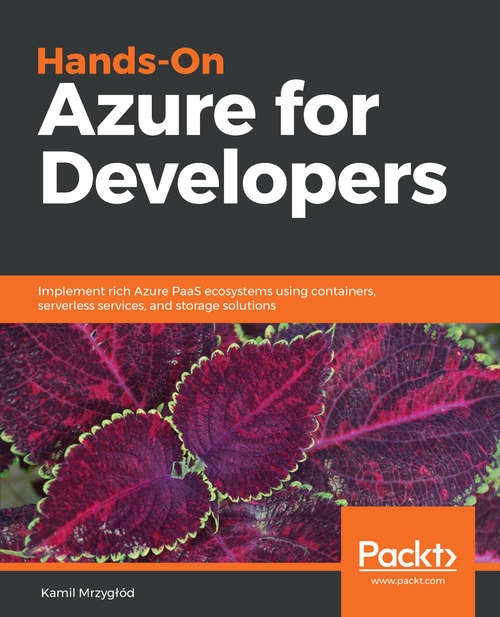 Book cover of Hands-On Azure for Developers: Implement rich Azure PaaS ecosystems using containers, serverless services, and storage solutions