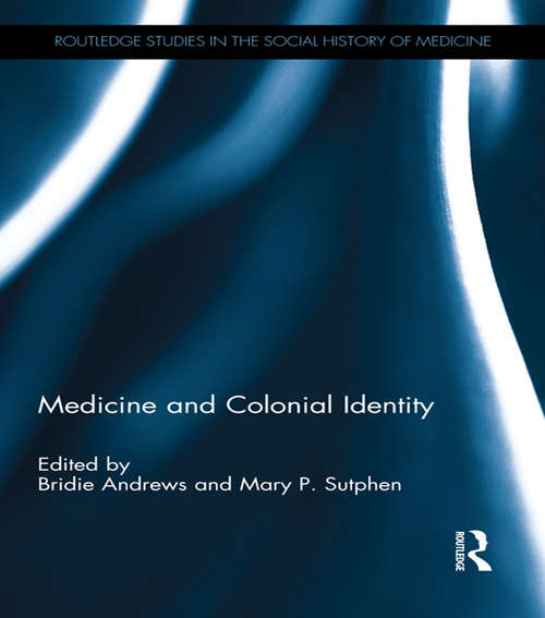 Book cover of Medicine and Colonial Identity (Routledge Studies in the Social History of Medicine)