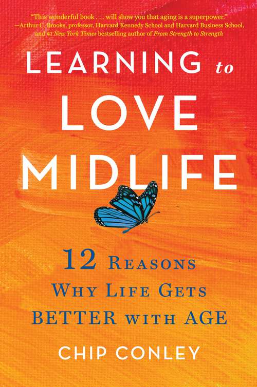 Book cover of Learning to Love Midlife: 12 Reasons Why Life Gets Better with Age