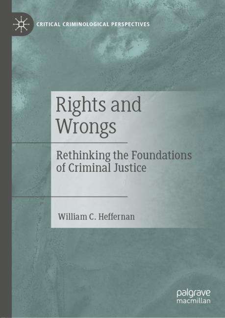 Book cover of Rights and Wrongs: Rethinking the Foundations of Criminal Justice (1st ed. 2019) (Critical Criminological Perspectives)