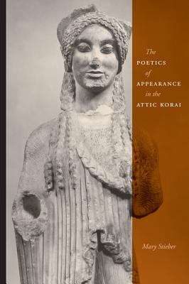 Book cover of The Poetics of Appearance in the Attic Korai