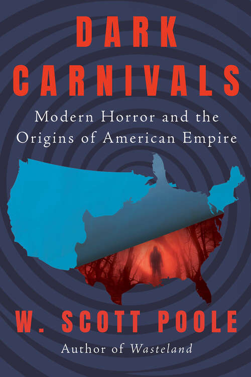 Book cover of Dark Carnivals: Modern Horror and the Origins of American Empire