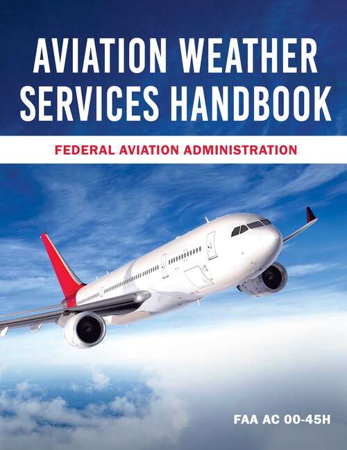 Book cover of Aviation Weather Services Handbook: FAA AC 00-45H (Asa Faa Handbook Ser.)