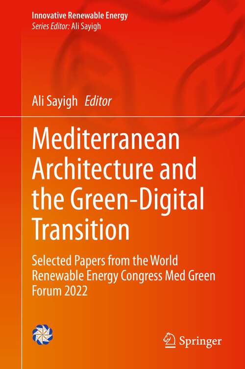 Book cover of Mediterranean Architecture and the Green-Digital Transition: Selected Papers from the World Renewable Energy Congress Med Green Forum 2022 (1st ed. 2023) (Innovative Renewable Energy)