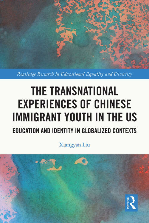 Book cover of The Transnational Experiences of Chinese Immigrant Youth in the US: Education and Identity in Globalized Contexts (Routledge Research in Educational Equality and Diversity)