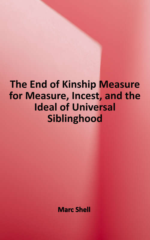 Book cover of The End of Kinship: "Measure for Measure", Incest, and the Ideal of Universal Siblinghood