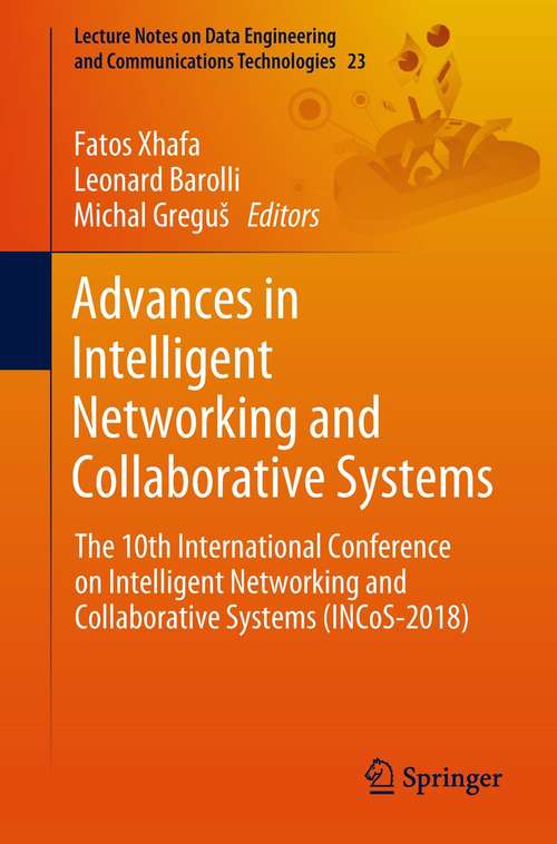 Book cover of Advances in Intelligent Networking and Collaborative Systems: The 10th International Conference on Intelligent Networking and Collaborative Systems (INCoS-2018) (1st ed. 2019) (Lecture Notes on Data Engineering and Communications Technologies #23)