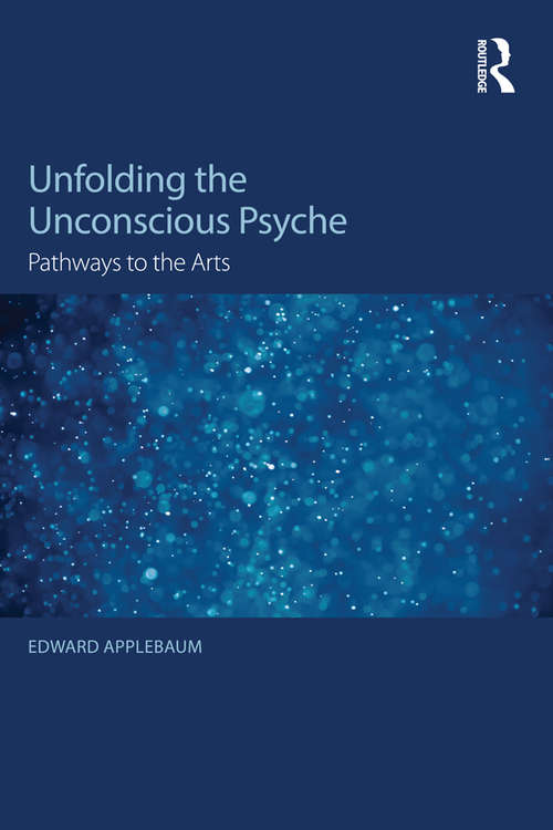 Book cover of Unfolding the Unconscious Psyche: Pathways to the Arts