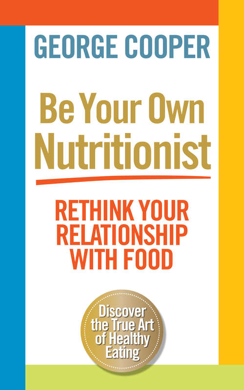 Book cover of Be Your Own Nutritionist: Rethink Your Relationship with Food
