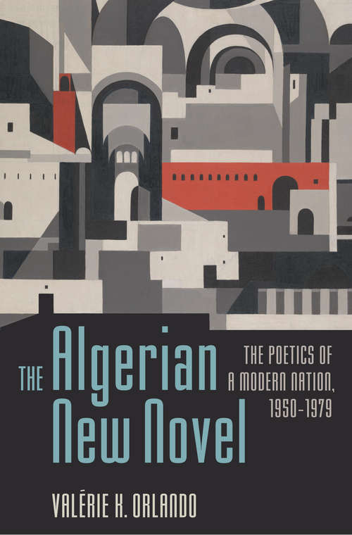 Book cover of The Algerian New Novel: The Poetics of a Modern Nation, 1950-1979
