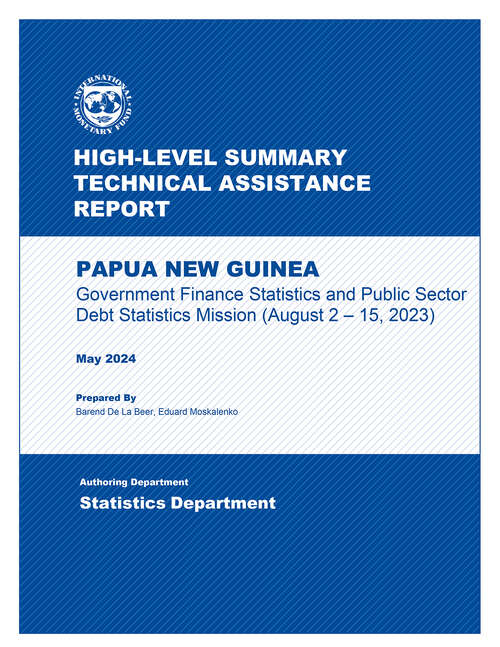 Book cover of Papua New Guinea: Government Finance And Public Sector Debt Statistics Mission (august 2 - 15, 2023) (High-level Summary Technical Assistance Reports)