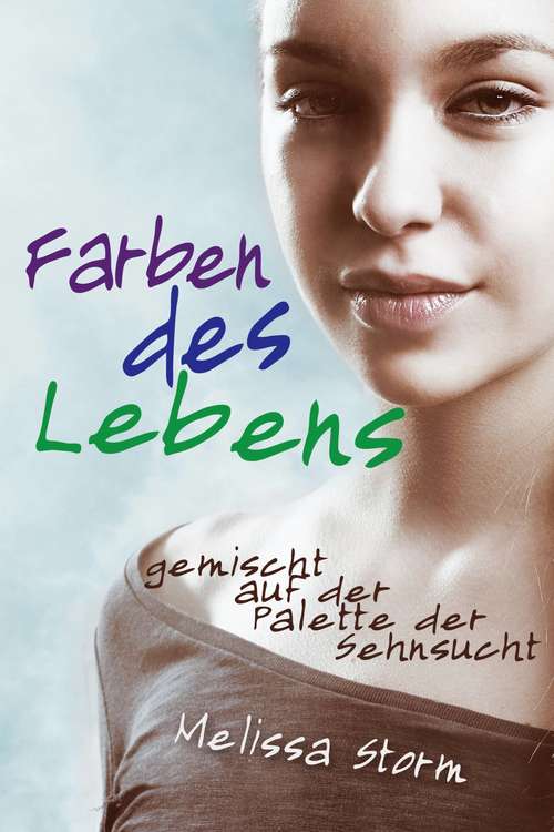 Book cover of Farben des Lebens - gemischt auf der Palette der Sehnsucht