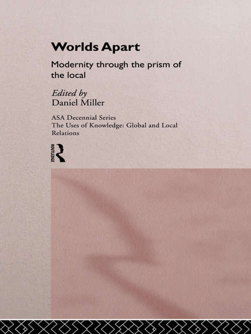 Book cover of Worlds Apart: Modernity Through the Prism of the Local (ASA Decennial Conference Series: The Uses of Knowledge)