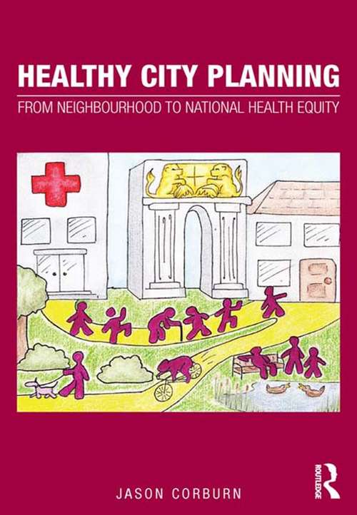 Book cover of Healthy City Planning: From Neighbourhood to National Health Equity (Planning, History and Environment Series)
