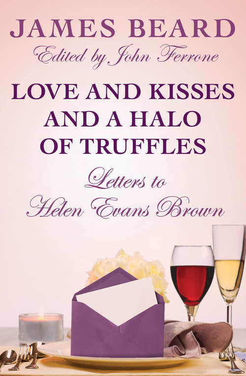 Book cover of Love and Kisses and a Halo of Truffles: Letters to Helen Evans Brown