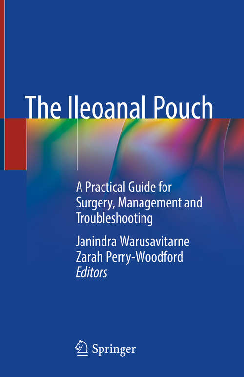 Book cover of The Ileoanal Pouch: A Practical Guide for Surgery, Management and Troubleshooting (1st ed. 2019)