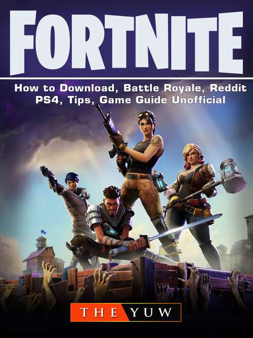 Book cover of Fortnite-How to Download, Battle Royale, Reddit, PS4, Tips, Unofficial Game Guide.: A Step-by-Step Guide on How to Download and Perfect Your Performance in Fortnite