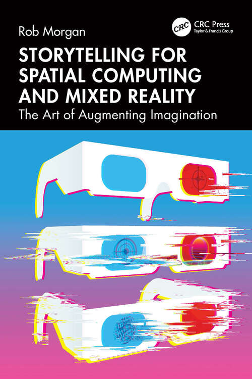 Book cover of Storytelling for Spatial Computing and Mixed Reality: The Art of Augmenting Imagination