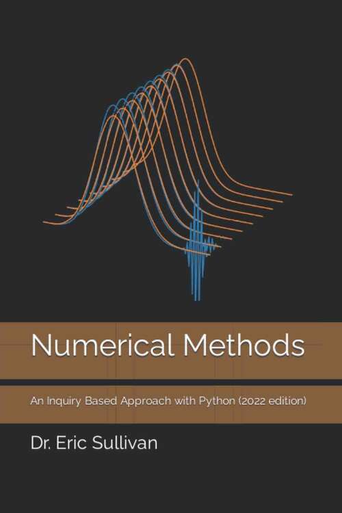 Book cover of Numerical Methods: An Inquiry Based Approach With Python