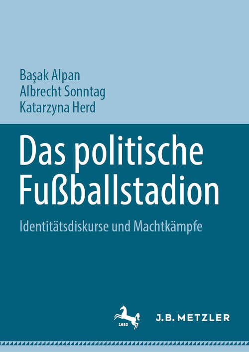 Book cover of Das politische Fußballstadion: Identitätsdiskurse und Machtkämpfe