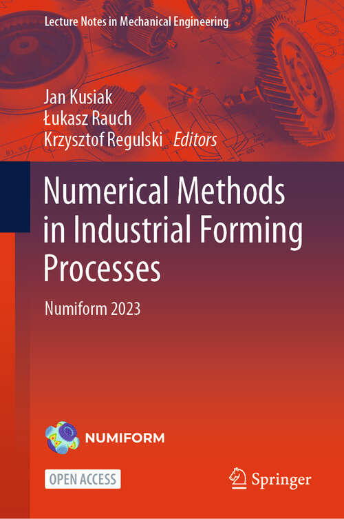 Book cover of Numerical Methods in Industrial Forming Processes: Numiform 2023 (2024) (Lecture Notes in Mechanical Engineering)