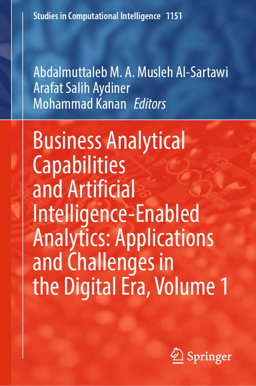 Book cover of Business Analytical Capabilities and Artificial Intelligence-Enabled Analytics: Applications and Challenges in the Digital Era, Volume 1 (2024) (Studies in Computational Intelligence #1151)