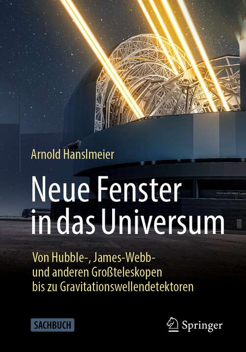 Book cover of Neue Fenster in das Universum: Von Hubble-, James-Webb- und anderen Großteleskopen bis zu Gravitationswellendetektoren (1. Aufl. 2023)