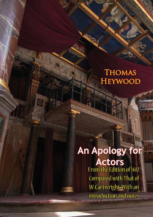 Book cover of An Apology for Actors: From the Edition of 1612, Compared with That of W. Cartwright. With an introduction and notes