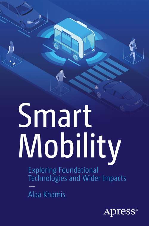 Book cover of Smart Mobility: Exploring Foundational Technologies and Wider Impacts (1st ed.)