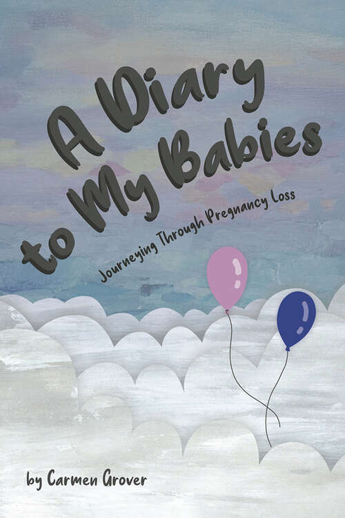 Book cover of A Diary to My Babies: Journeying through Pregnancy Loss