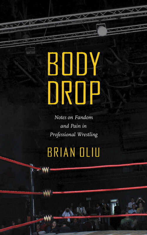 Book cover of Body Drop: Notes on Fandom and Pain in Professional Wrestling