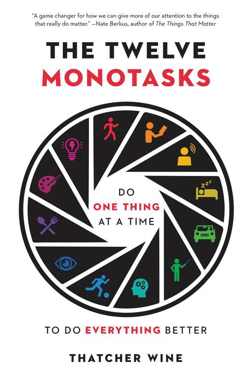 Book cover of The Twelve Monotasks: Do One Thing at a Time to Do Everything Better