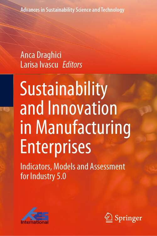 Book cover of Sustainability and Innovation in Manufacturing Enterprises: Indicators, Models and Assessment for Industry 5.0 (1st ed. 2022) (Advances in Sustainability Science and Technology)