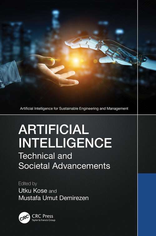 Book cover of Artificial Intelligence: Technical and Societal Advancements (Artificial Intelligence for Sustainable Engineering and Management)