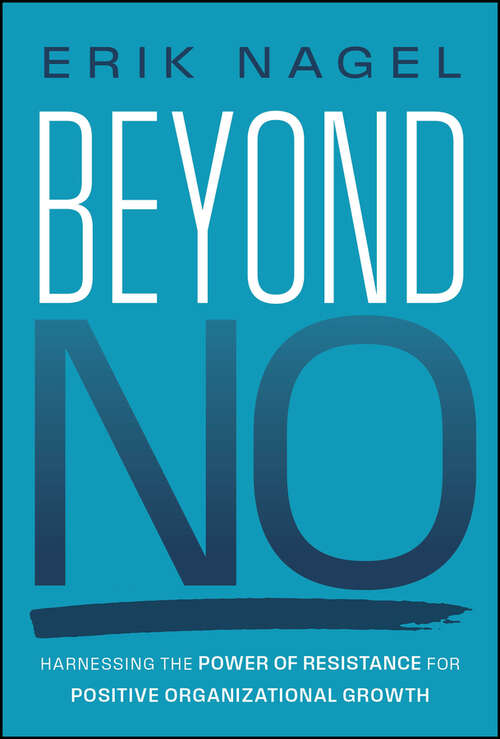 Book cover of Beyond No: Harnessing the Power of Resistance for Positive Organizational Growth