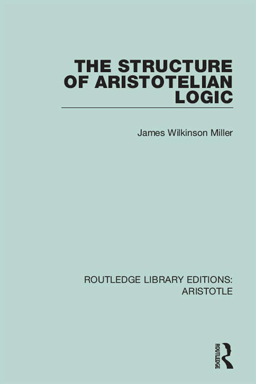 Book cover of The Structure of Aristotelian Logic (Routledge Library Editions: Aristotle #7)