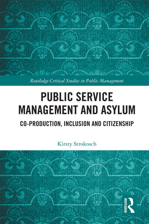 Book cover of Public Service Management and Asylum: Co-production, Inclusion and Citizenship (Routledge Critical Studies in Public Management)