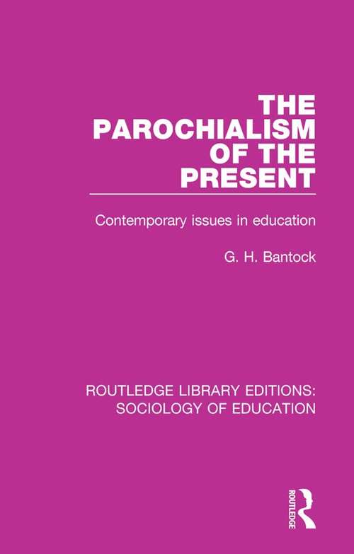 Book cover of The Parochialism of the Present: Contemporary issues in education (Routledge Library Editions: Sociology of Education #3)