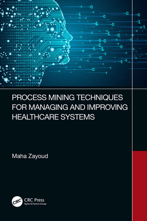 Book cover of Process Mining Techniques for Managing and Improving Healthcare Systems