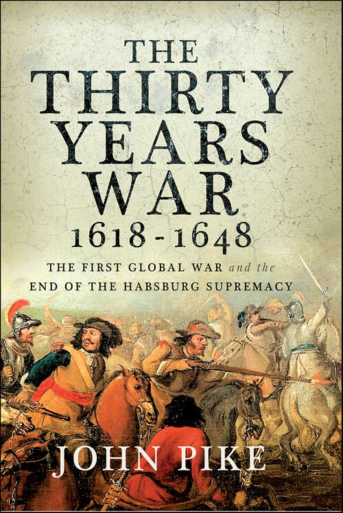 Book cover of The Thirty Years War, 1618–1648: The First Global War and the End of the Habsburg Supremacy