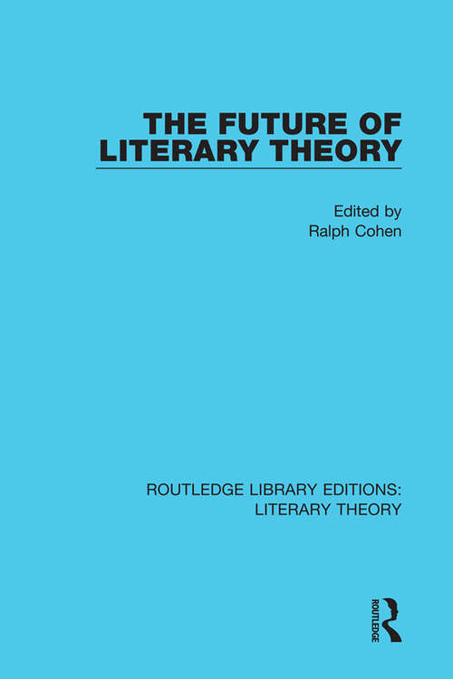 Book cover of The Future of Literary Theory (1) (Routledge Library Editions: Literary Theory)