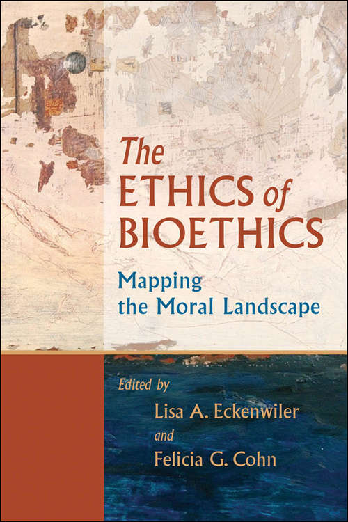 Book cover of The Ethics of Bioethics: Mapping the Moral Landscape