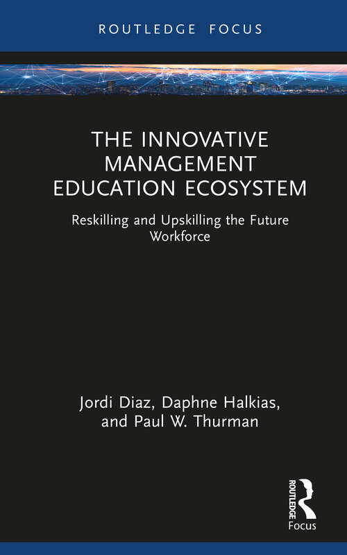 Book cover of The Innovative Management Education Ecosystem: Reskilling and Upskilling the Future Workforce (Routledge Focus on Business and Management)