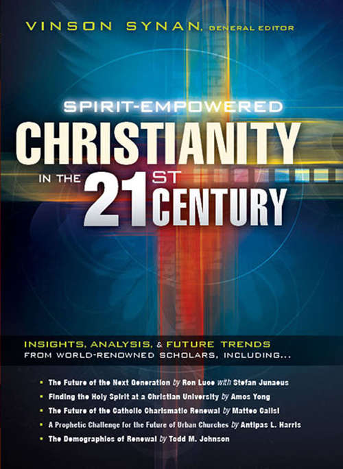 Book cover of Spirit-Empowered Christianity in the 21st Century: Insights, Analysis, and Future Trends from World-Renowned Scholars