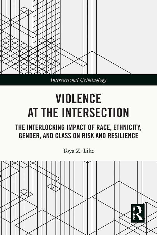 Book cover of Violence at the Intersection: The Interlocking Impact of Race, Ethnicity, Gender, and Class on Risk and Resilience (Intersectional Criminology)